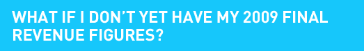 What if I Don't Yet Have My 2009 Final Revenue Figures?