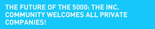 The Future of the 5000: The Inc. Community Welcomes All Private Companies!