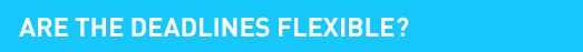 Are the Deadlines Flexible?