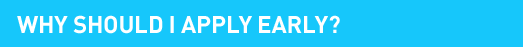 Why Should I Apply Early?