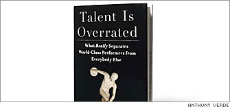 Talent Is Overrated: What Really Separates World-Class Performers from Everybody Else