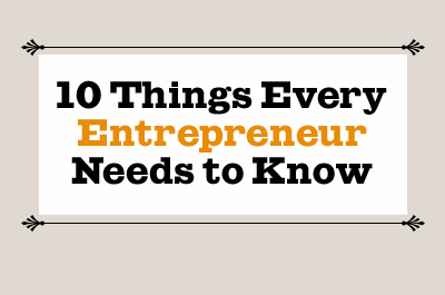 10 Things Every Entrepreneur Needs to Know