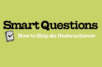 Smart Questions: How to Help An Underachiever