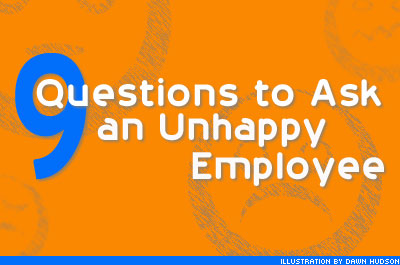9 Questions to Ask an Unhappy Employee